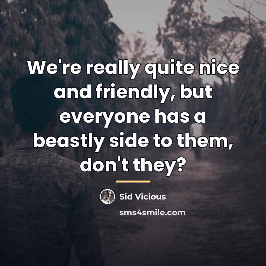“We're really quite nice and friendly, but everyone has a…” quote by Sid Vicious