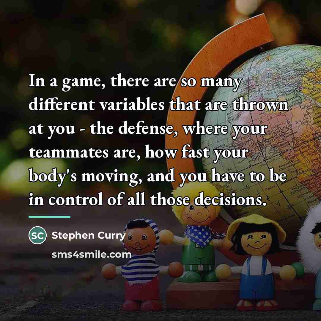 “In a game, there are so many different variables that…” quote by Stephen Curry