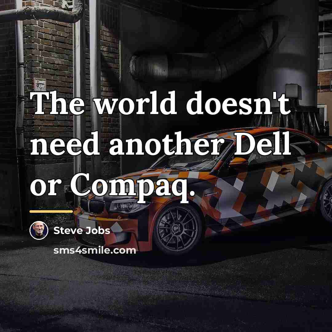 “The world doesn't need another Dell or Compaq.…” quote by Steve Jobs