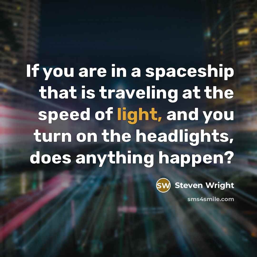 “If you are in a spaceship that is traveling at…” quote by Steven Wright