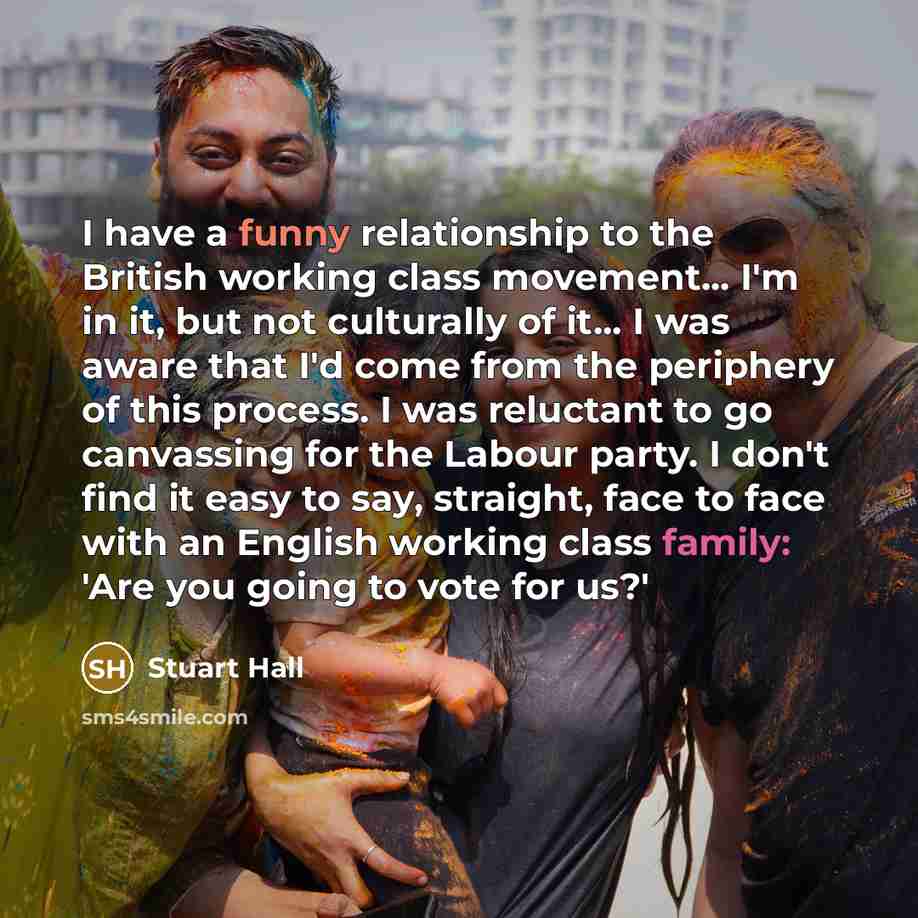 “I have a funny relationship to the British working class…” quote by Stuart Hall