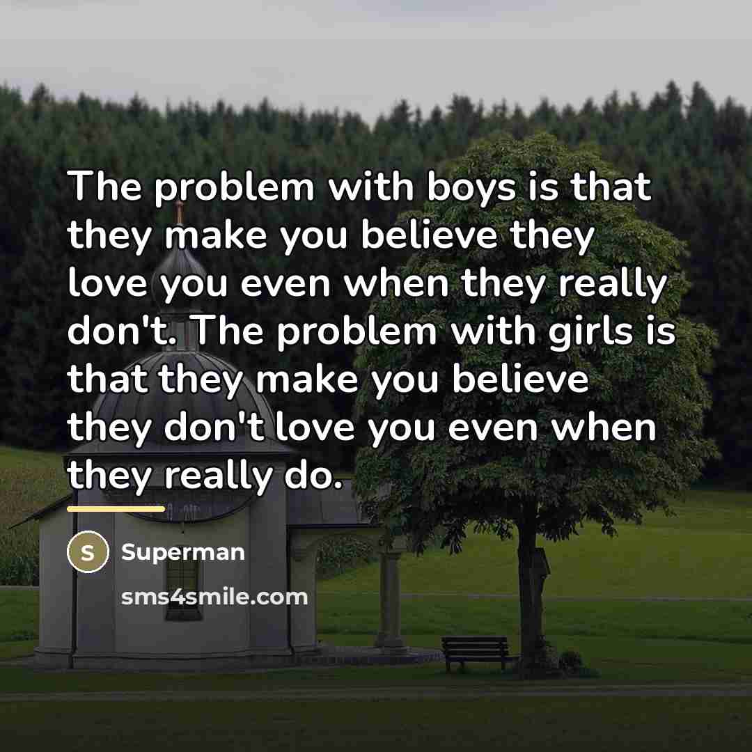 “The problem with boys is that they make you believe…” quote by Superman