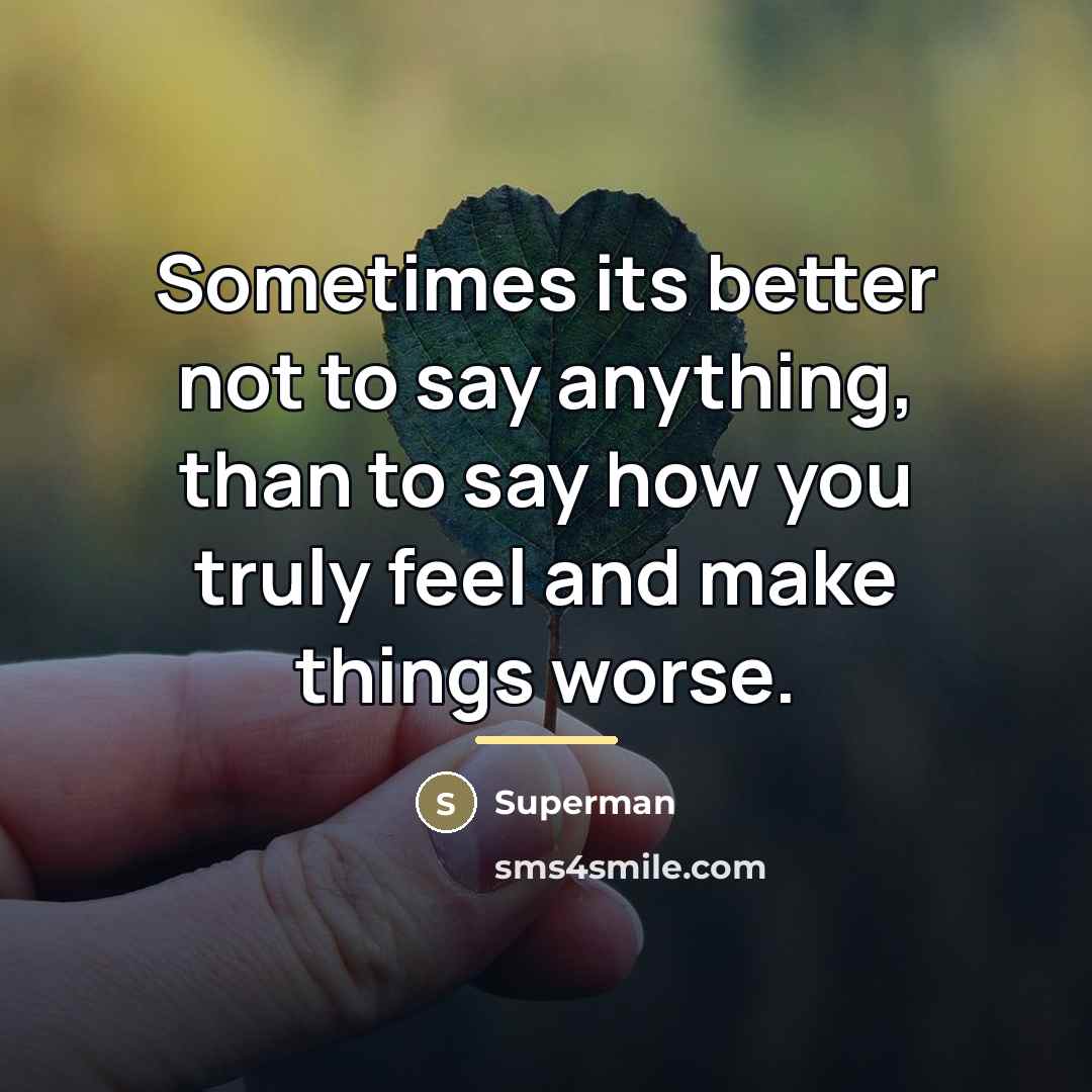“Sometimes its better not to say anything, than to say…” quote by Superman