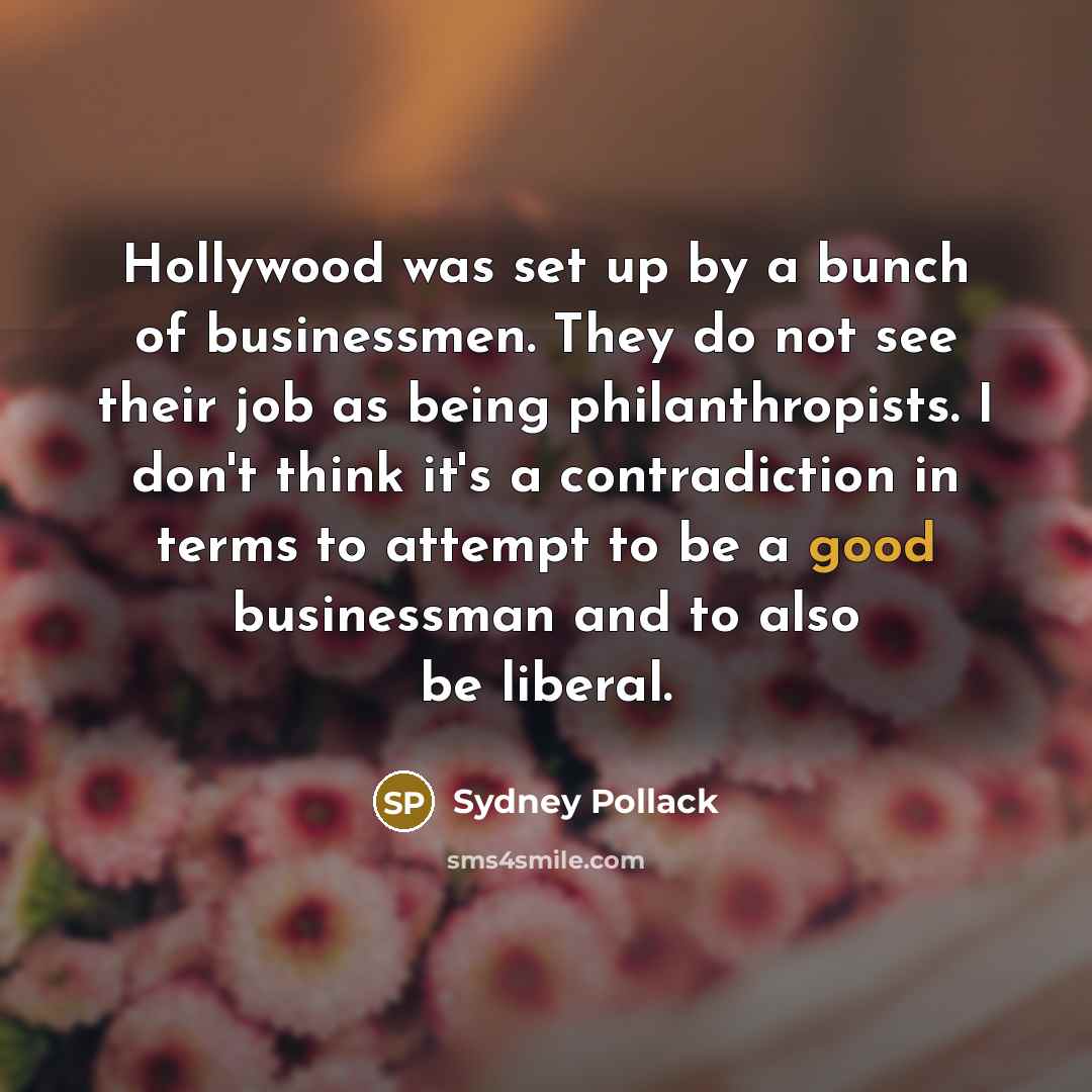 “Hollywood was set up by a bunch of businessmen. They…” quote by Sydney Pollack