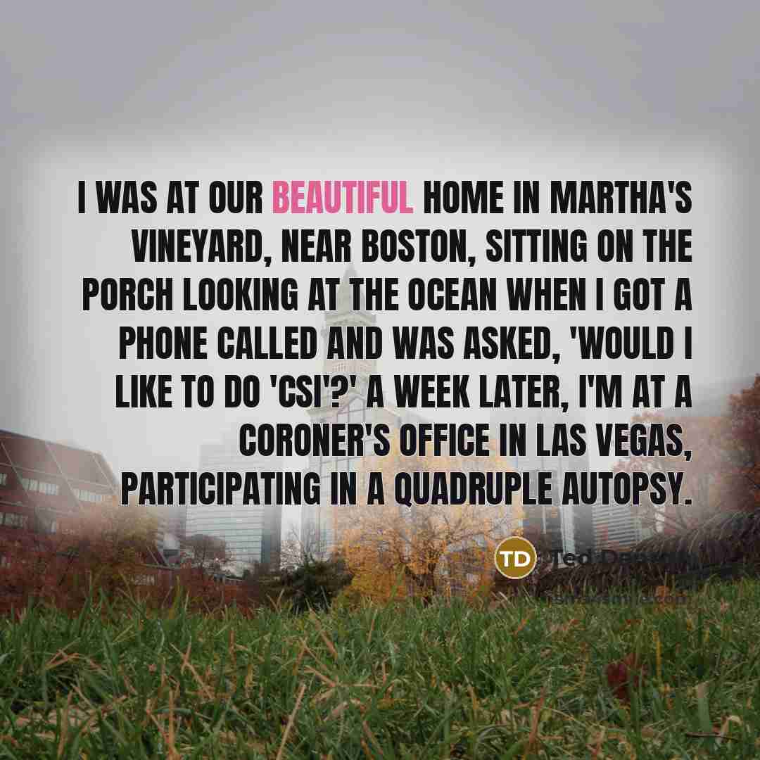 “I was at our beautiful home in Martha's Vineyard, near…” quote by Ted Danson