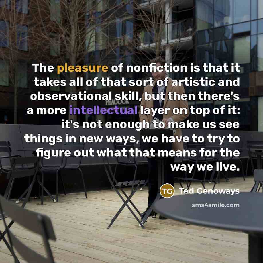 “The pleasure of nonfiction is that it takes all of…” quote by Ted Genoways