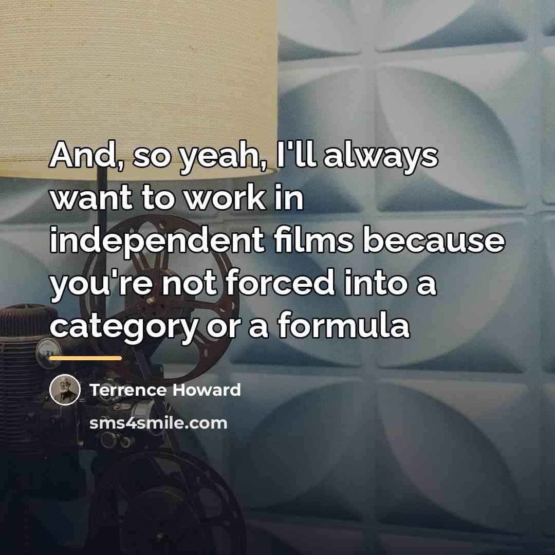 “And, so yeah, I'll always want to work in independent…” quote by Terrence Howard