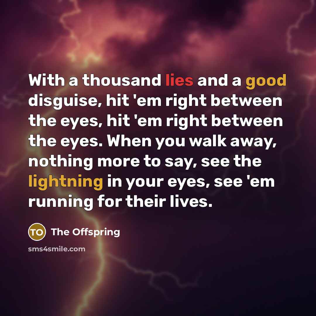 “With a thousand lies and a good disguise, hit 'em…” quote by The Offspring