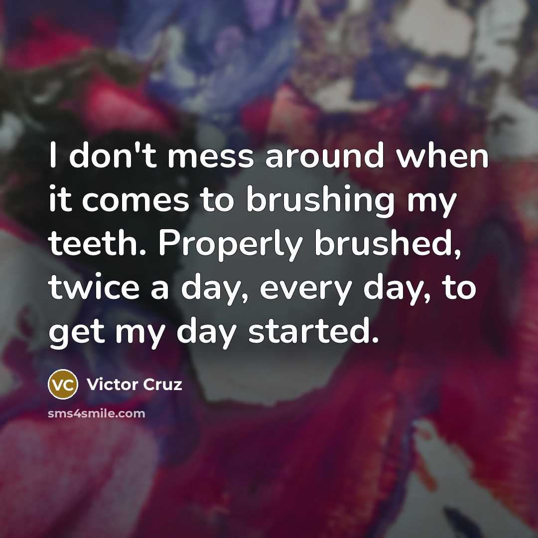 “I don't mess around when it comes to brushing my…” quote by Victor Cruz