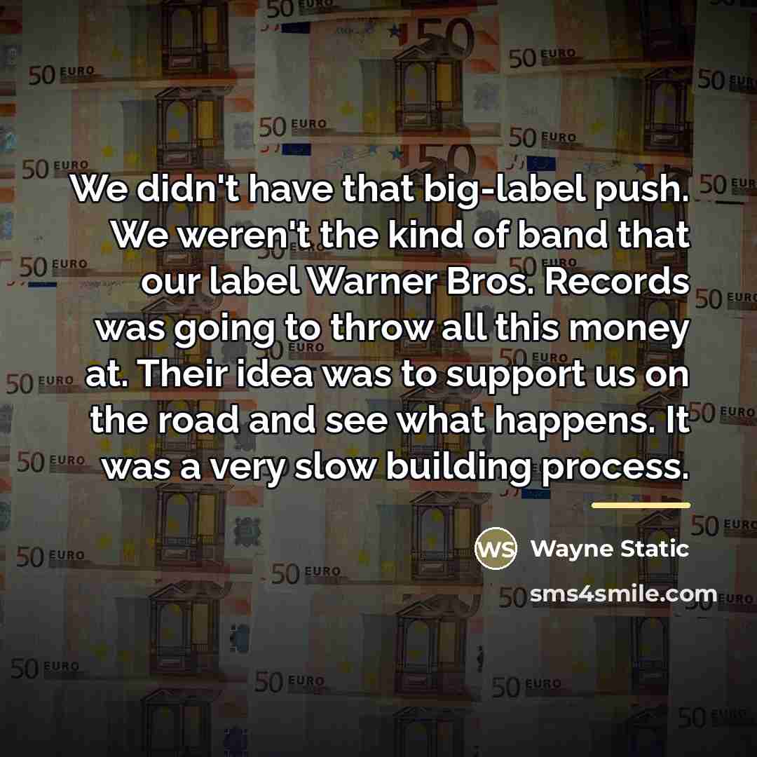 “We didn't have that big-label push. We weren't the kind…” quote by Wayne Static