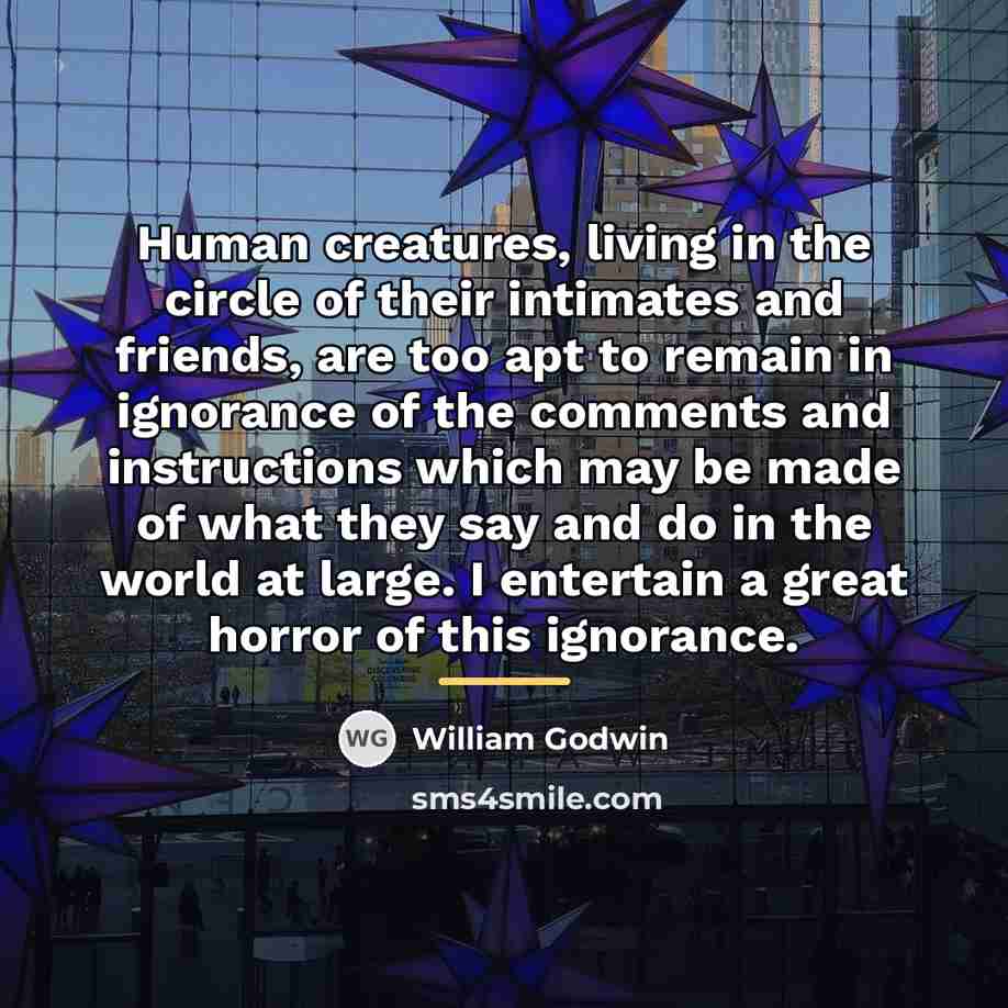 “Human creatures, living in the circle of their intimates and…” quote by William Godwin