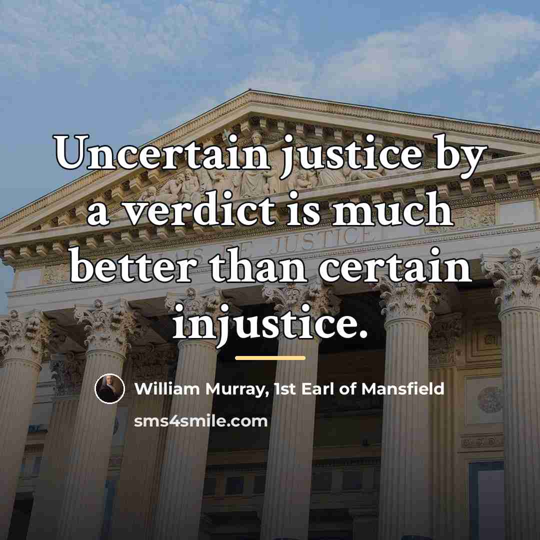 “Uncertain justice by a verdict is much better than certain…” quote by William Murray, 1st Earl of Mansfield