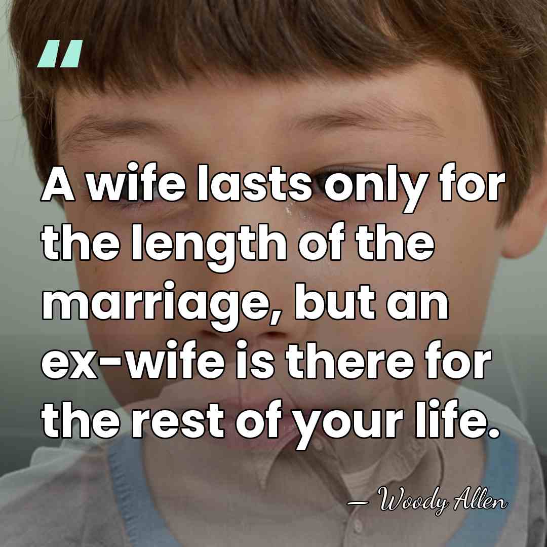 A wife lasts only for the length of the marriage, but an&hellip; - Woody Allen