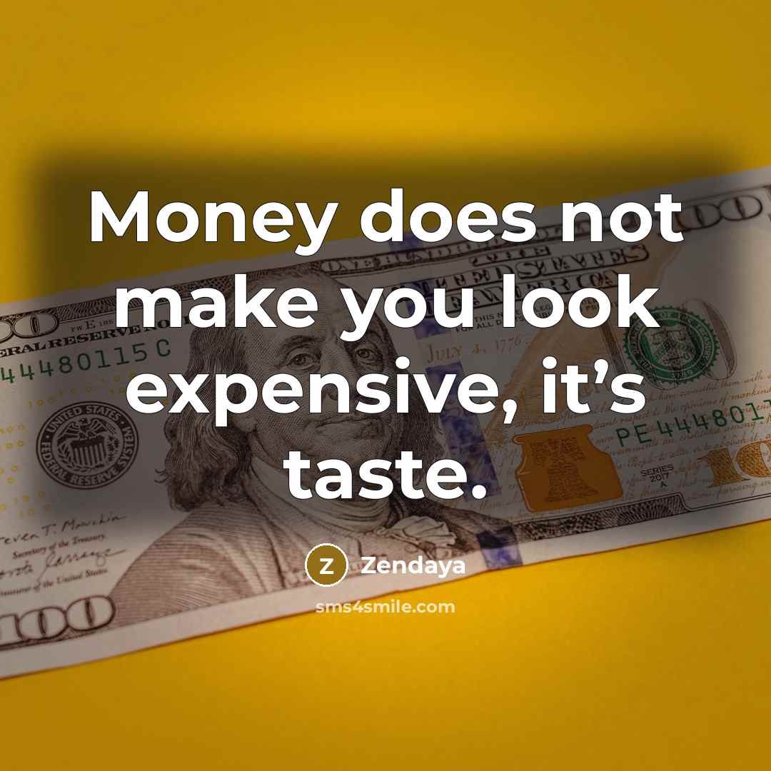 “Money does not make you look expensive, it’s taste.…” quote by Zendaya
