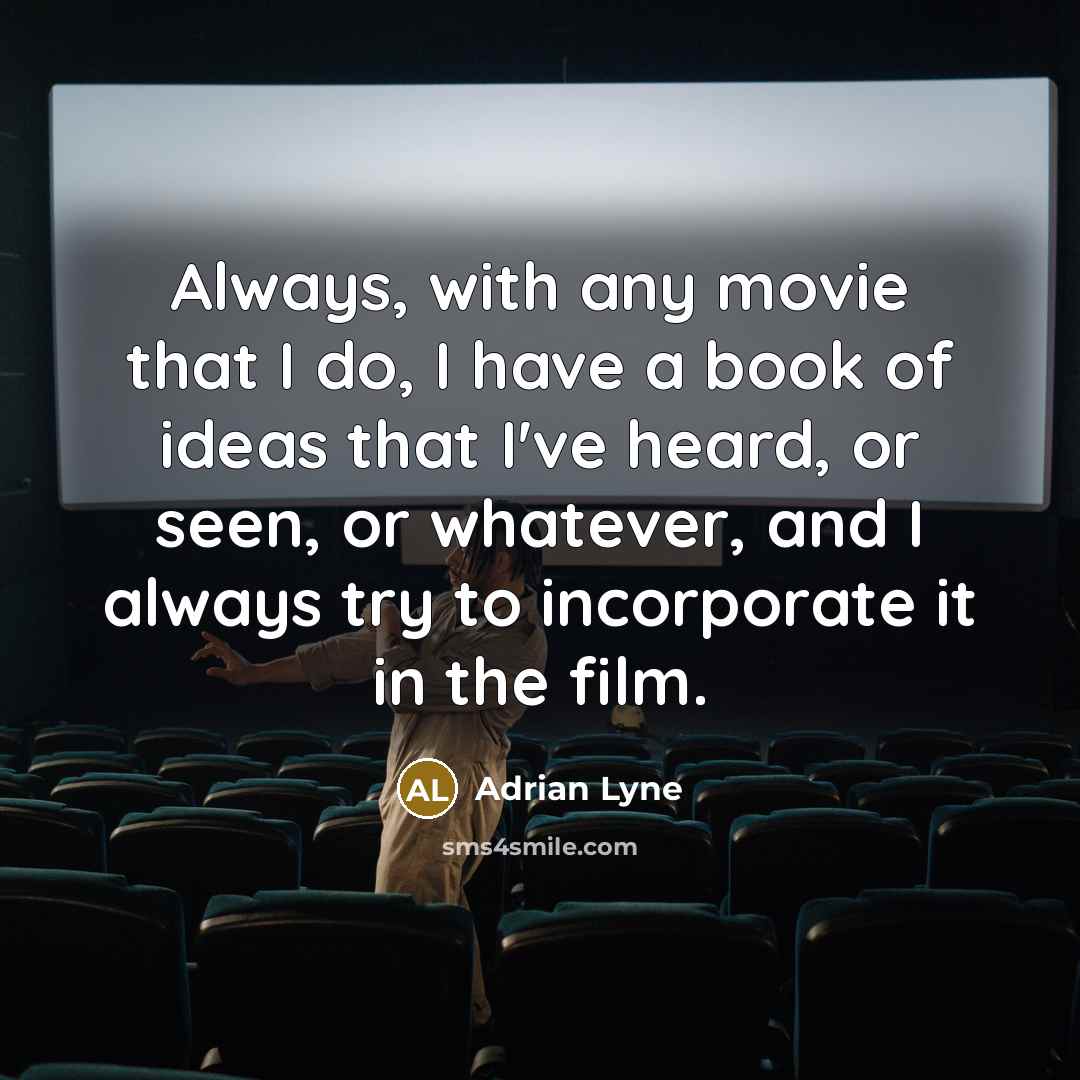 “Always, with any movie that I do, I have a…” quote by Adrian Lyne