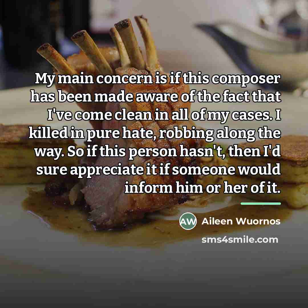 “My main concern is if this composer has been made…” quote by Aileen Wuornos