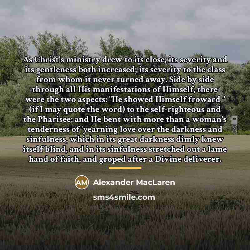 “As Christ's ministry drew to its close, its severity and…” quote by Alexander MacLaren