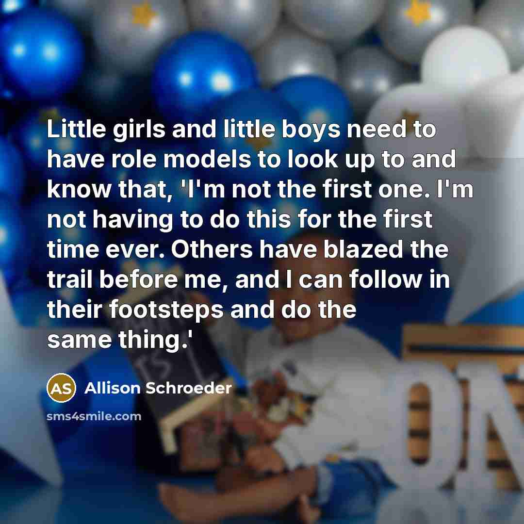 “Little girls and little boys need to have role models…” quote by Allison Schroeder