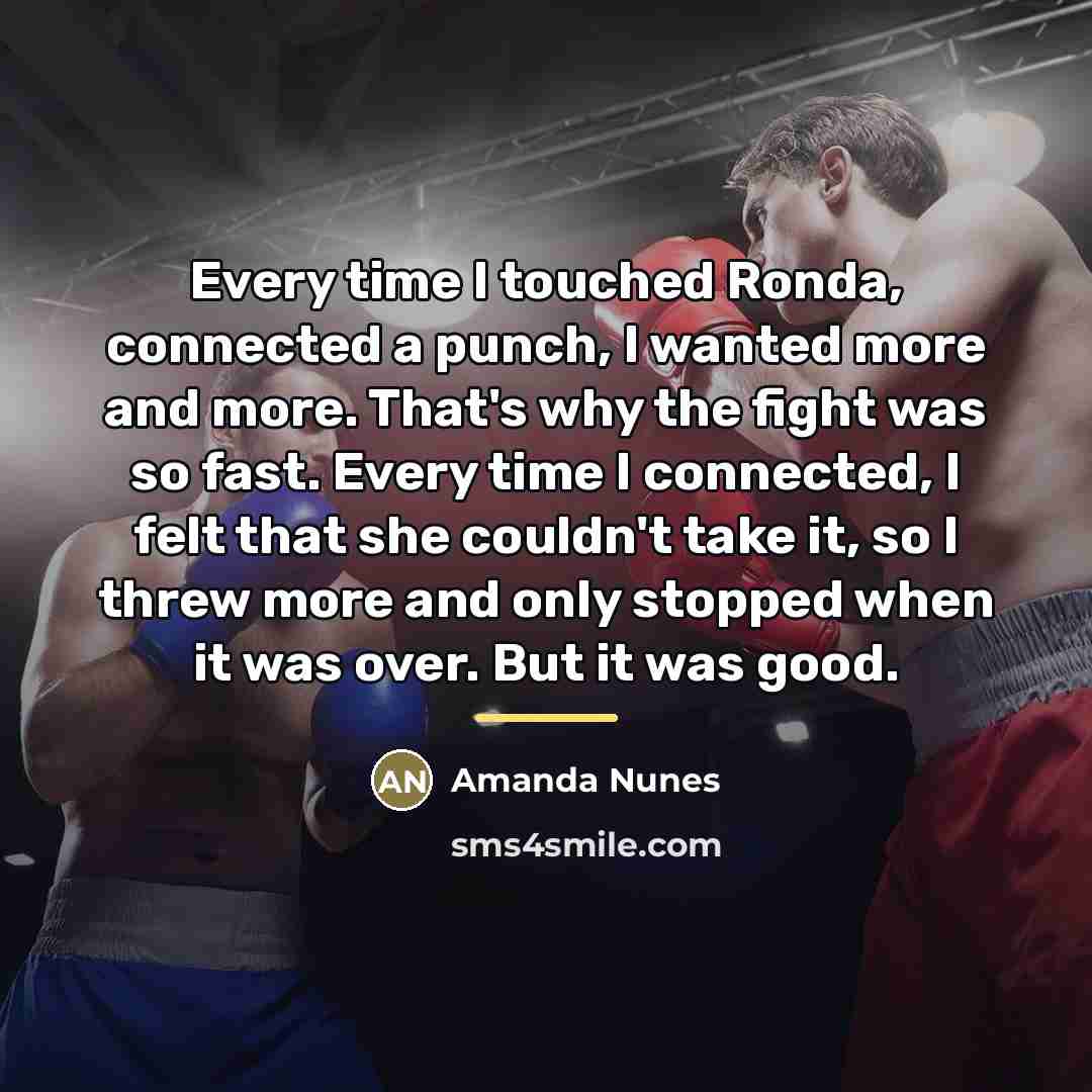 “Every time I touched Ronda, connected a punch, I wanted…” quote by Amanda Nunes