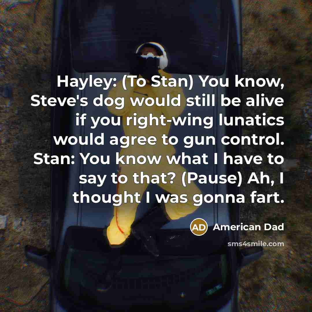 “Hayley: (To Stan) You know, Steve's dog would still be…” quote by American Dad