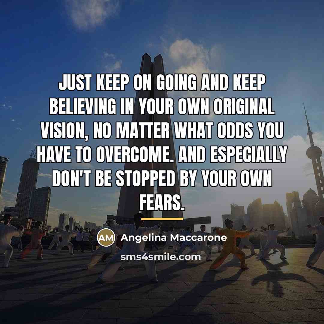 “Just keep on going and keep believing in your own…” quote by Angelina Maccarone