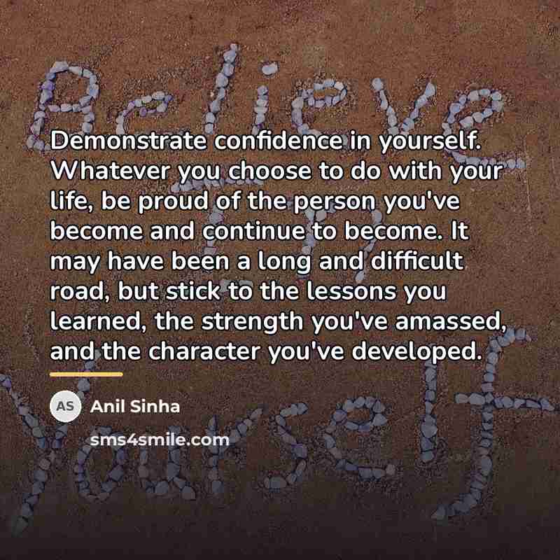 “Demonstrate confidence in yourself. Whatever you choose to do with…” quote by Anil Sinha