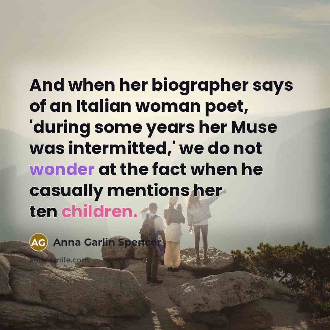 “And when her biographer says of an Italian woman poet,…” quote by Anna Garlin Spencer