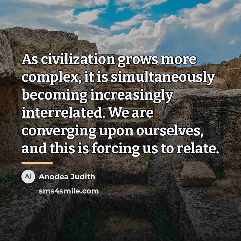 “As civilization grows more complex, it is simultaneously becoming increasingly…” quote by Anodea Judith