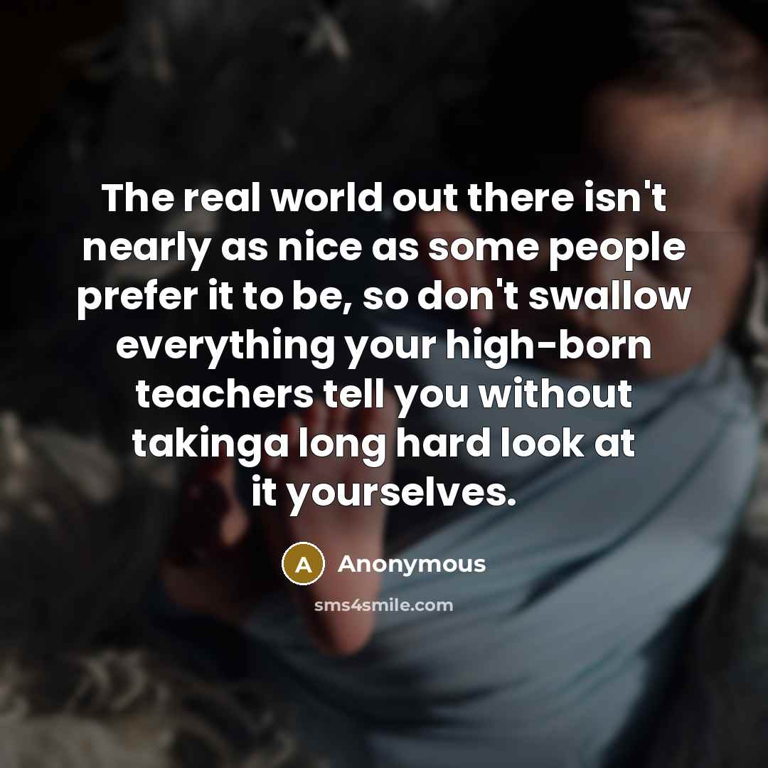 “The real world out there isn't nearly as nice as…” quote by Anonymous