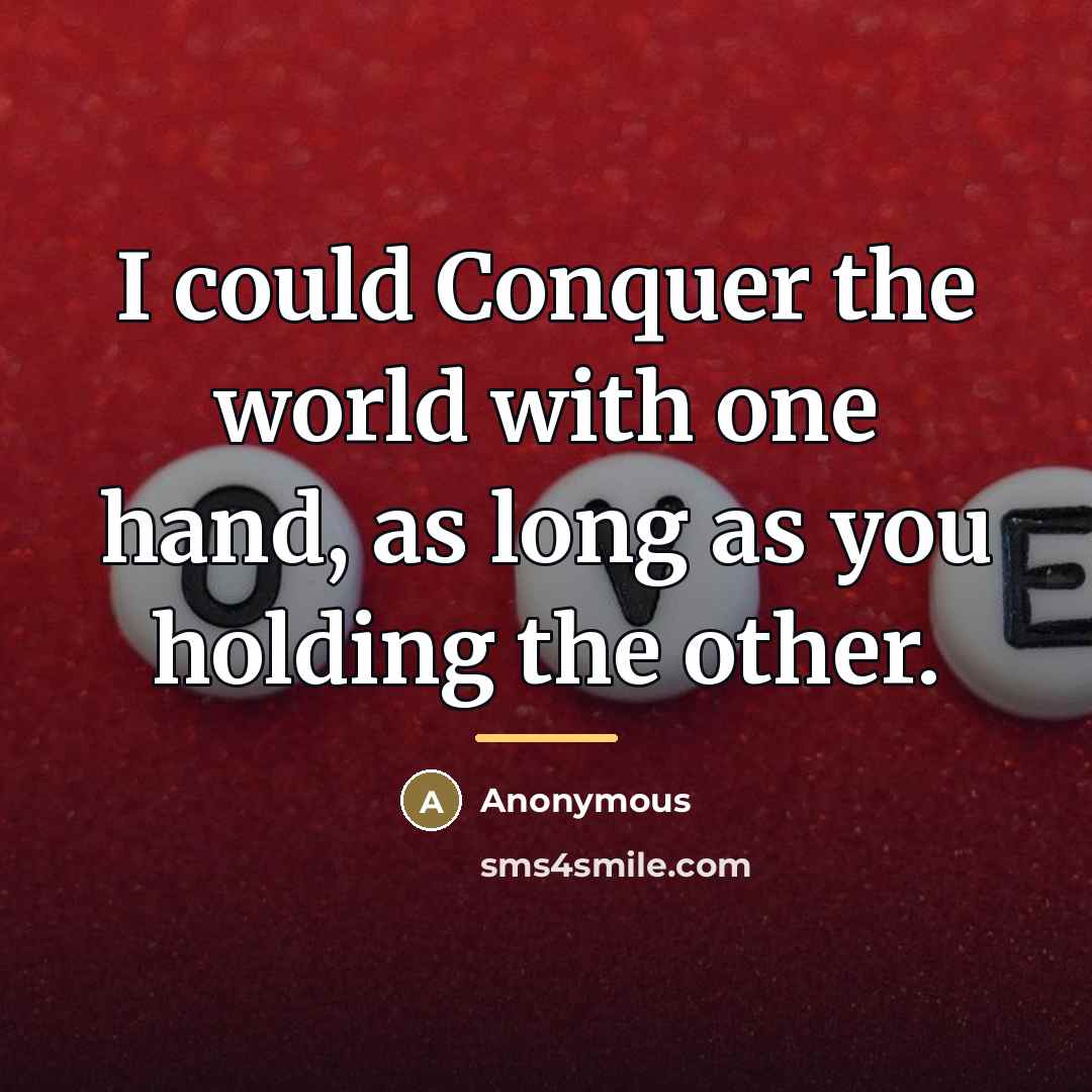 “I could Conquer the world with one hand, as long…” quote by Anonymous