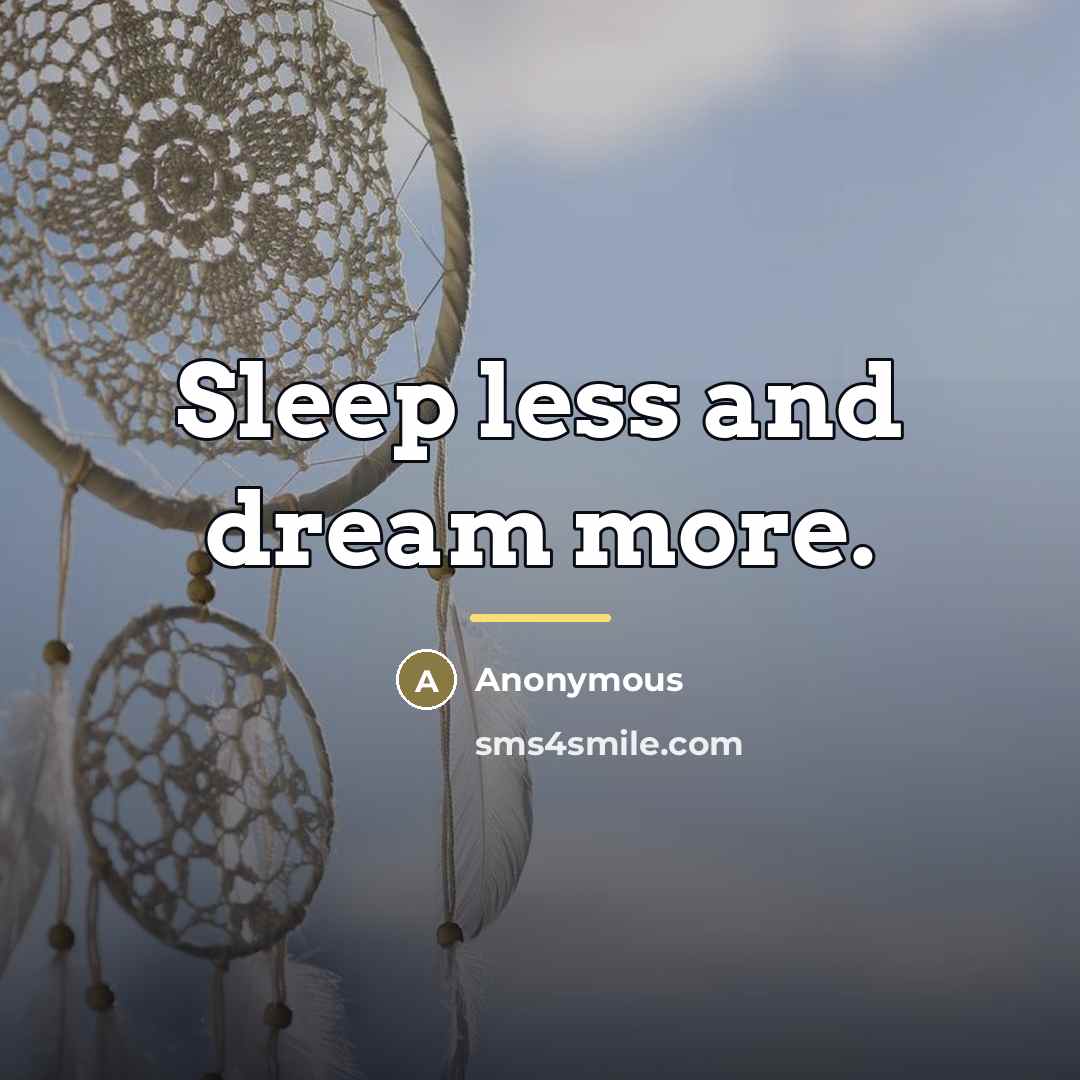 “Sleep less and dream more.…” quote by Anonymous