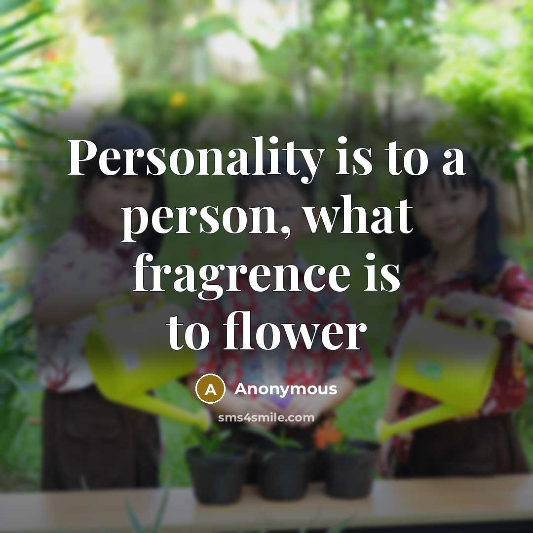 “Personality is to a person, what fragrence is to flower…” quote by Anonymous