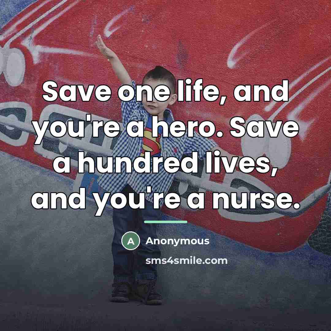 “Save one life, and you're a hero. Save a hundred…” quote by Anonymous