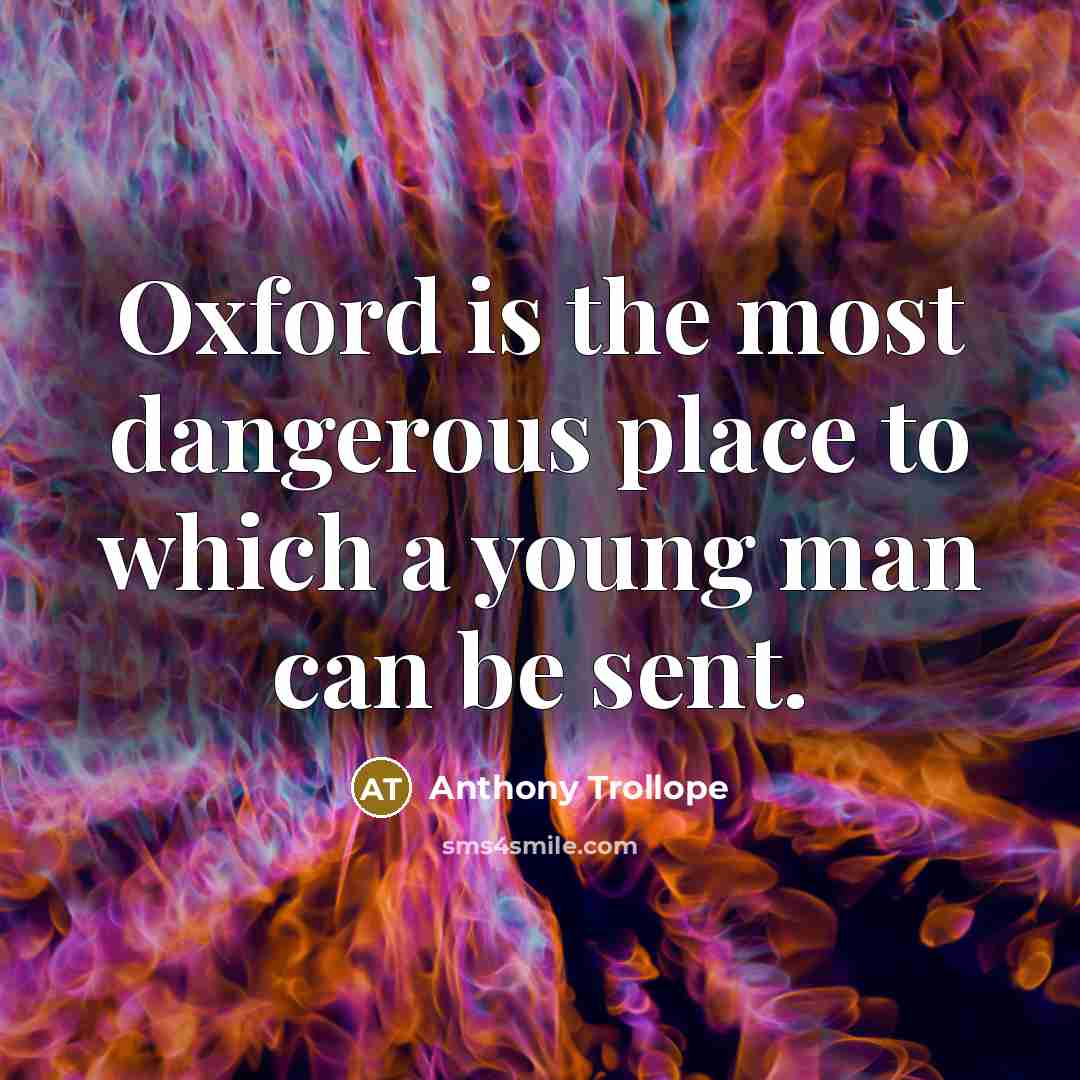 “Oxford is the most dangerous place to which a young…” quote by Anthony Trollope