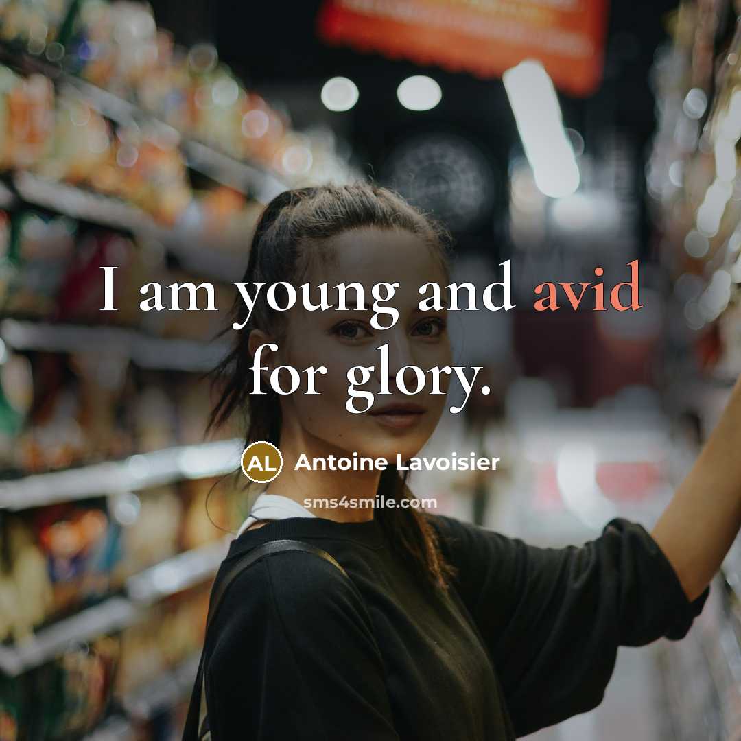 “I am young and avid for glory.…” quote by Antoine Lavoisier