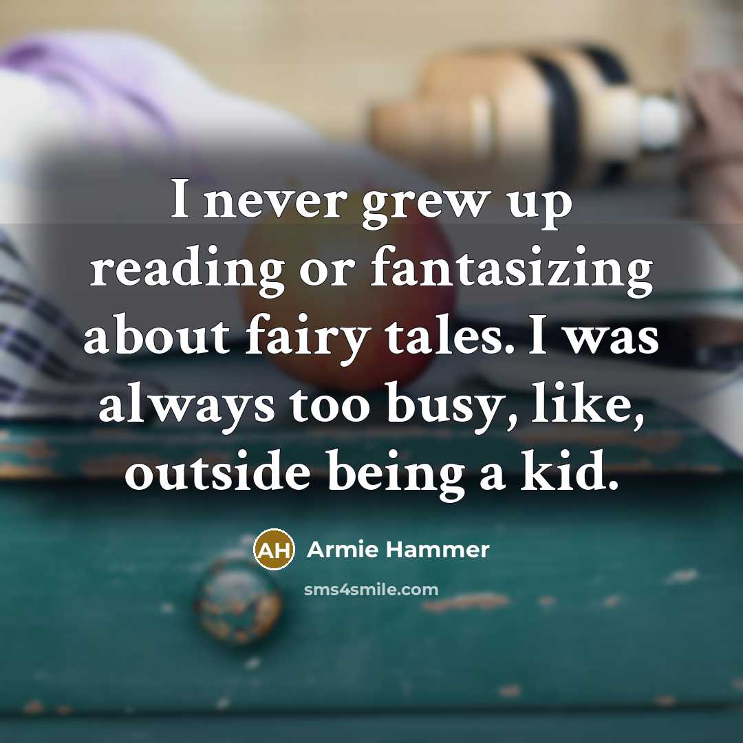 “I never grew up reading or fantasizing about fairy tales.…” quote by Armie Hammer