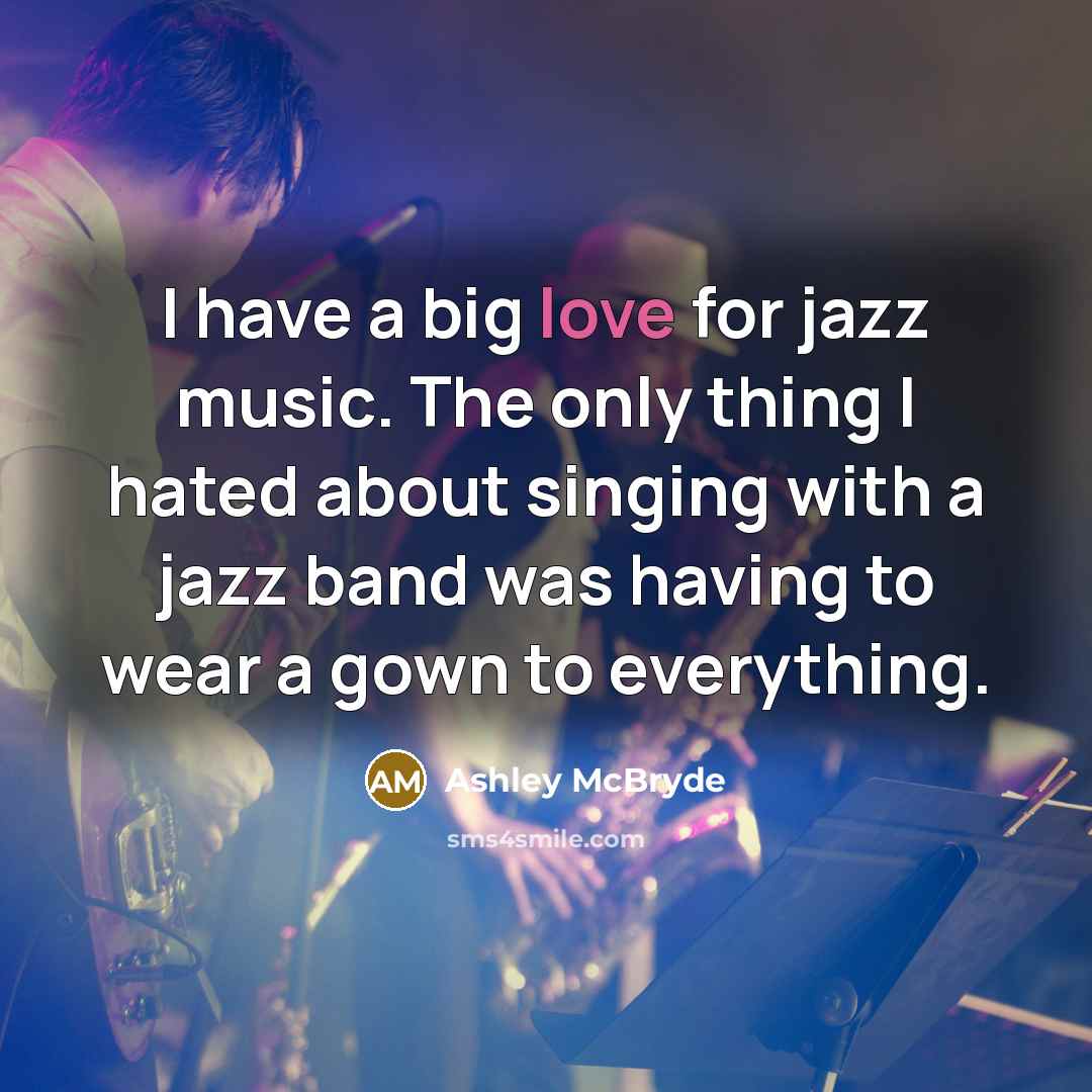 “I have a big love for jazz music. The only…” quote by Ashley McBryde
