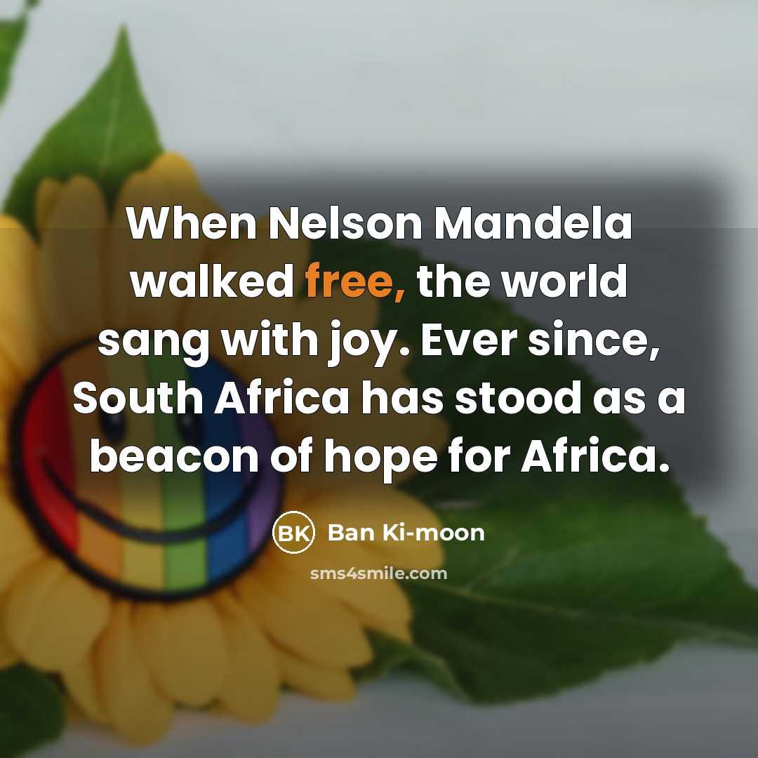 “When Nelson Mandela walked free, the world sang with joy.…” quote by Ban Ki-moon
