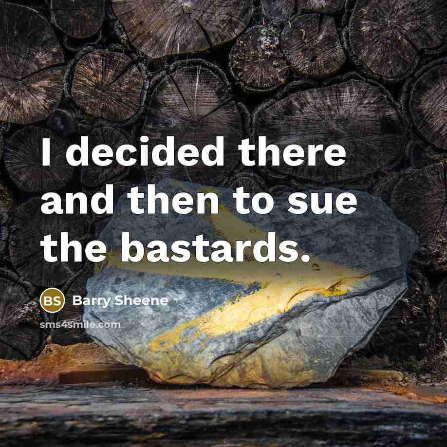 “I decided there and then to sue the bastards.…” quote by Barry Sheene