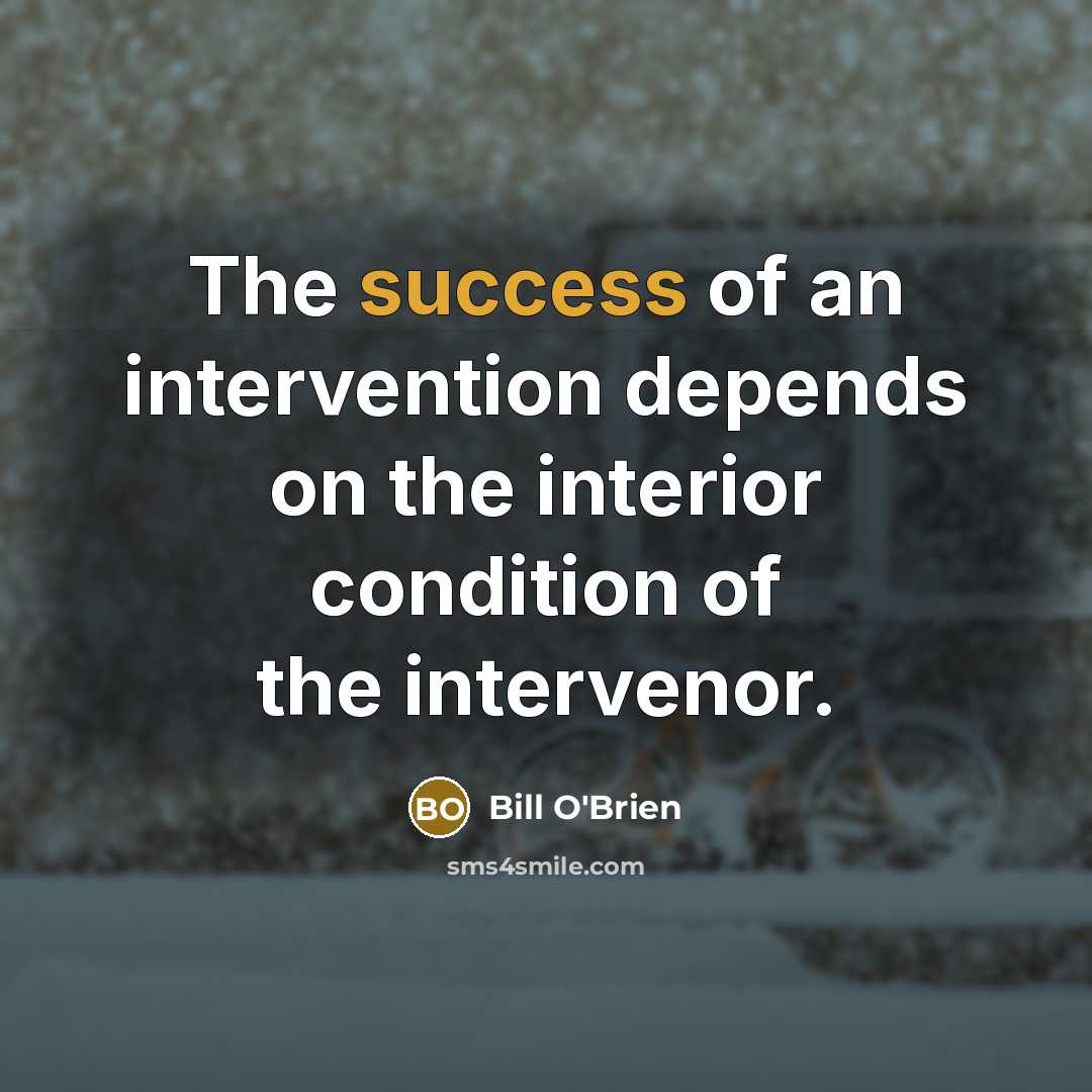 “The success of an intervention depends on the interior condition…” quote by Bill O'Brien