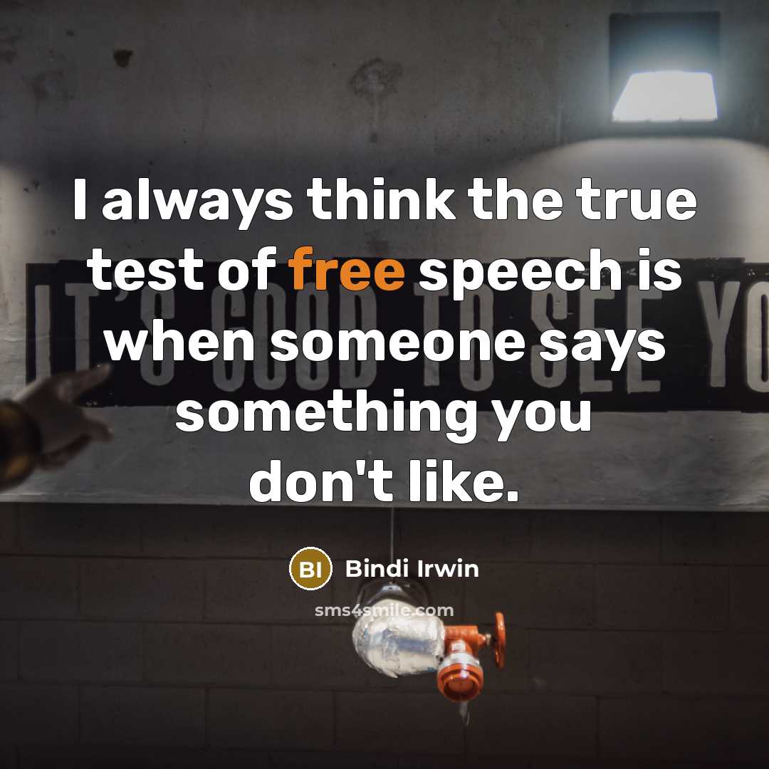 “I always think the true test of free speech is…” quote by Bindi Irwin