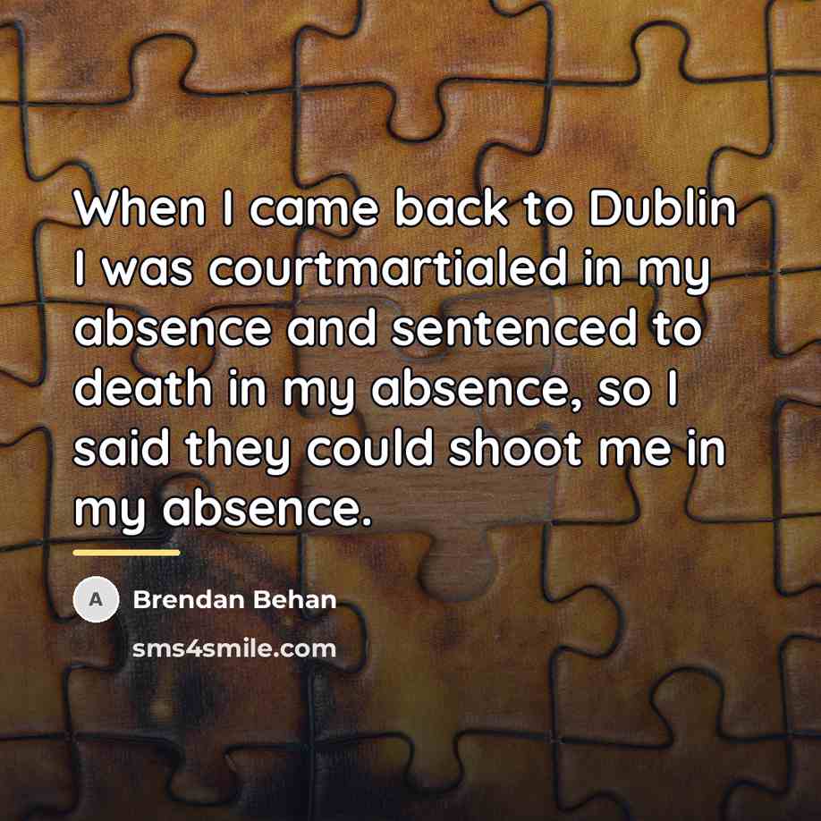 “When I came back to Dublin I was courtmartialed in…” quote by Brendan Behan