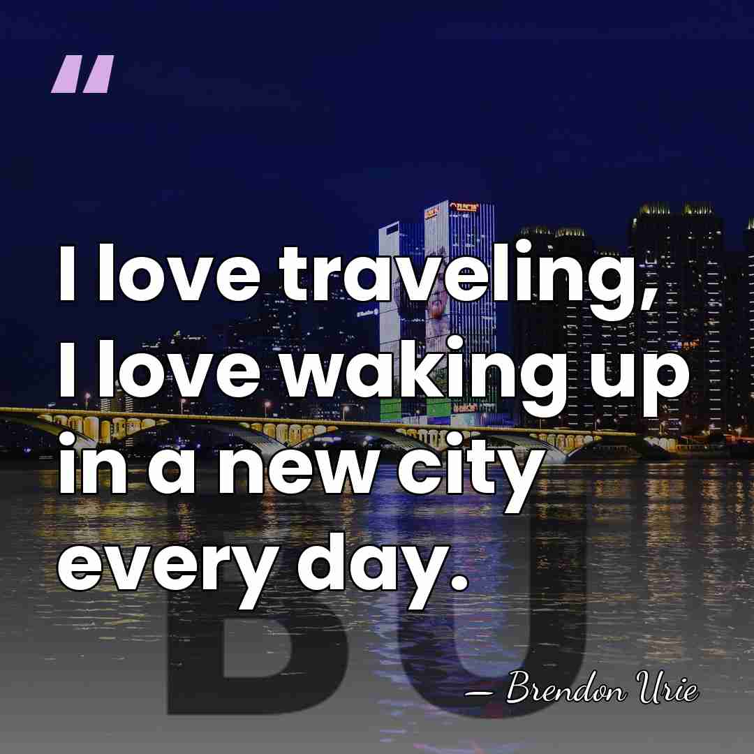 I love traveling, I love waking up in a new city every&hellip; - Brendon Urie