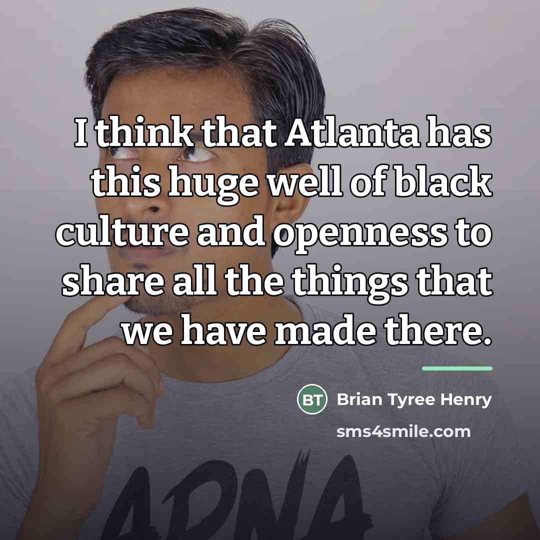“I think that Atlanta has this huge well of black…” quote by Brian Tyree Henry