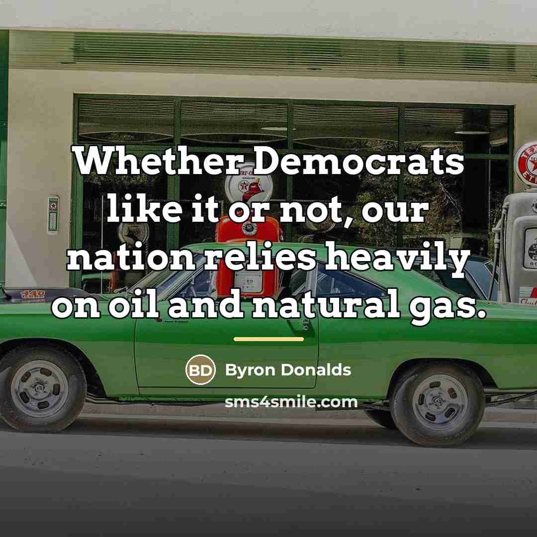 “Whether Democrats like it or not, our nation relies heavily…” quote by Byron Donalds