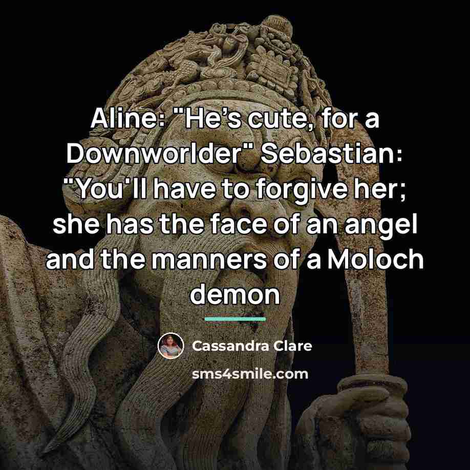 “Aline: "He's cute, for a Downworlder" Sebastian: "You'll have to…” quote by Cassandra Clare