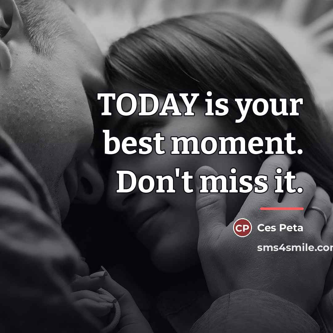 “TODAY is your best moment. Don't miss it.…” quote by Ces Peta