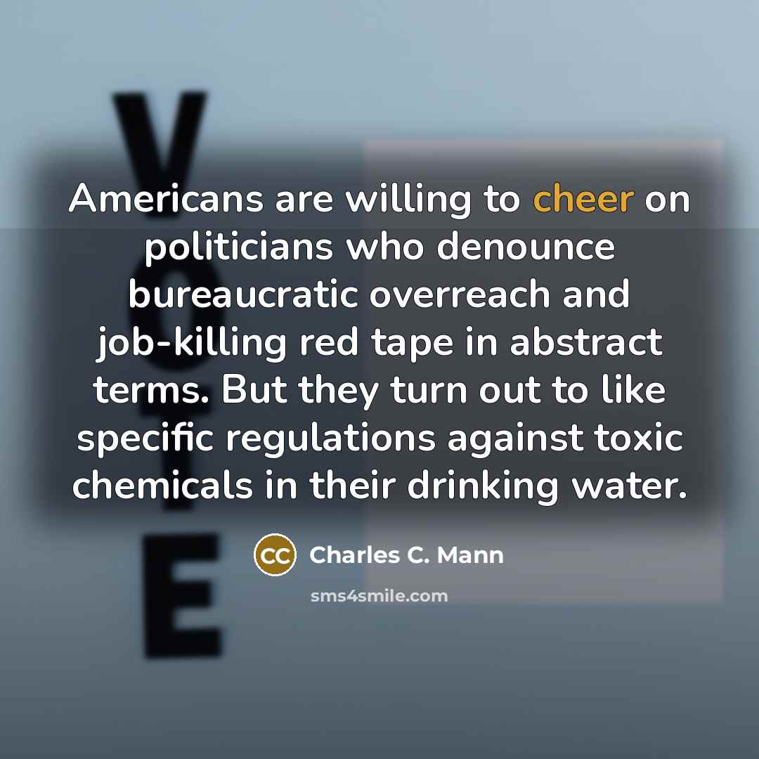 “Americans are willing to cheer on politicians who denounce bureaucratic…” quote by Charles C. Mann
