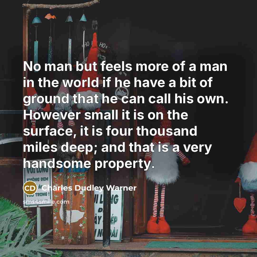 “No man but feels more of a man in the…” quote by Charles Dudley Warner