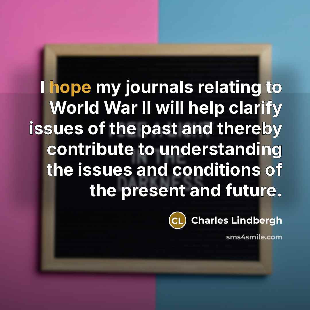“I hope my journals relating to World War II will…” quote by Charles Lindbergh